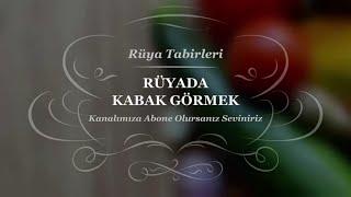 Rüyada Kabak Görmek, Çekirdeği, Tatlısı | Rüya Tabirleri