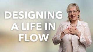 Designing A Life In Flow: Practical Tips For Success, Relationships, and Manifestation