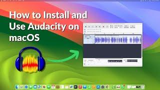 How to Install and Use Audacity on macOS