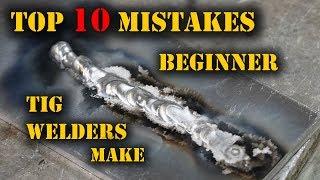 TFS: Top 10 Mistakes Beginner TIG Welders Make