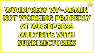 Wordpress: WP-Admin not working properly at Wordpress multisite with subdirectories