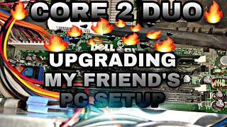 UPGRADING MY FRIEND'S  PC SETUP - [CORE 2 DUO] - ( FOR GAMING )