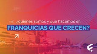 ¿Quiénes somos y qué hacemos en Franquicias que Crecen?