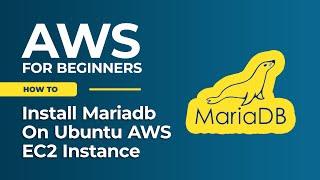 Mariadb Installation on AWS EC2 Ubuntu: Easy-to-Follow Guide