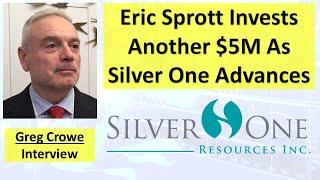 Eric Sprott Invests Another $5M As Silver One Advances with CEO Greg Crowe
