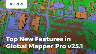 Top New Features in Global Mapper Pro v25.1