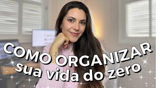 Como organizar a vida do zero