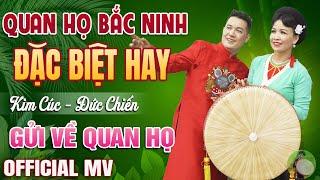 MV Gửi Về Quan Họ - Song Ca Kim Cúc & Đức Chiến Lk Quan Họ Bắc Ninh Đặc Biệt Hay Mê Say Lòng Người