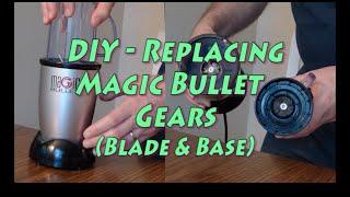 Replacing Magic Bullet Gear - Base & Blade