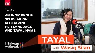 An Indigenous Scholar on Reclaiming Her Language and Tayal Name | #InTaiwanWeSpeak