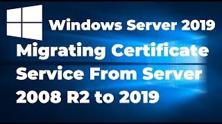 Migrating Certificate Service From Windows Server 2008 R2 to 2019