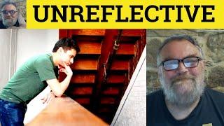  Unreflective Meaning - Unreflective Defined - Unreflective vs Non-Reflective Examples Unreflective