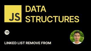 JavaScript Data Structures - 19 - Linked List Remove