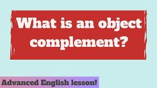 What is an object complement? Complements in English