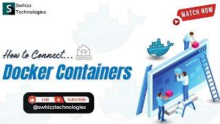  Mastering Docker: Connecting Containers for Seamless Integration!  #Swhizz Technologies