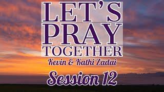 Let's Pray Together Session 12 -Kevin & Kathi Zadai