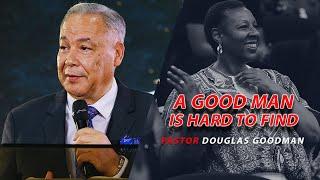 A Good man is hard to find - Pastor Douglas Goodman