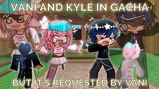 ⁉️VANI AND KYLE IN GACHA LIFE 2.... BUT THEY REQUESTED IT?! || Gacha Roblox skits