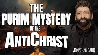 Unlocking the Purim Mystery of the Antichrist  | Jonathan Cahn Sermon