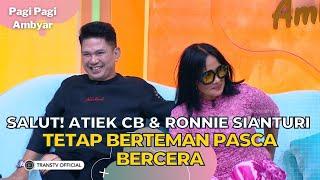 Salut! ATIEK CB & RONNIE SIANTURI Tetap Berteman Pasca Bercerai | PAGI PAGI AMBYAR (26/7/23) P2