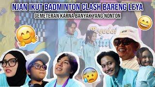 DUKUNGAN DARI KELUARGA LANGSUNG NONTON NJAN IKUT BADMINTON CLASH!