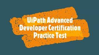UiPath Advanced Developer Certification Practice Exam Walkthrough (Part 1)
