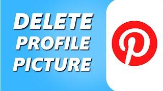 How to Delete Profile Picture on Pinterest (Simple)