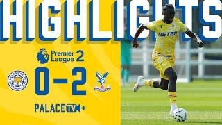 Two PRECISE finishes  | Leicester 0-2 Palace | U21 Highlights