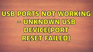 USB Ports not working - Unknown usb device(port reset failed)