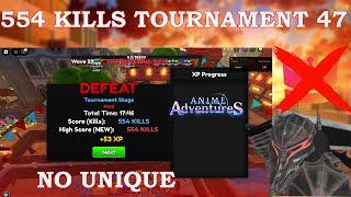 554 KILLS NO UNIQUE/SSS ON TOURNAMENT 47 | Anime Adventures