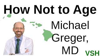 How Not to Age - Michael Greger, MD