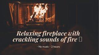 Relaxing fireplace with crackling sounds of fire  - No music - 2 hours