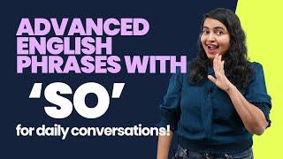 Advanced English Expressions with 'SO' | C1 Level Phrases That Will Transform Your English #letstalk