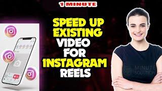 How to speed up existing video for instagram reels 2024 (Quick & Easy)