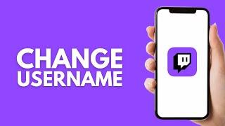 How to Change Your Username on Twitch Mobile - Step by Step