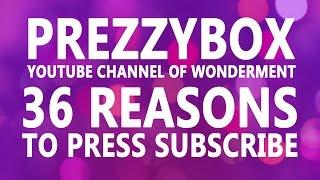 36 reasons to press subscribe to Prezzybox!