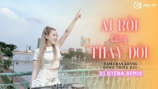 Ai Rồi Cũng Thay Đổi | DJ Hyena Remix | LÂM CHẤN KHANG - ĐÔNG THIÊN ĐỨC | Tình Đậm Sâu Tình Vẫn Tan