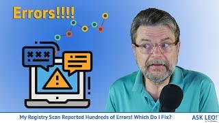 My Registry Scan Reported Hundreds of Errors! Which Do I Fix?