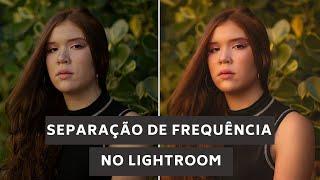 Como fazer SEPARAÇÃO DE FREQUÊNCIA no Lightroom. Tratamento de pele fácil