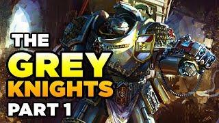 THE GREY KNIGHTS [Part 1] - WARHAMMER 40,000 Lore / History