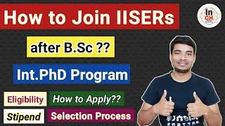 How to Join IISERs after BSc for Integrated PhD?? || How to Apply? | Eligibility | Selection Process