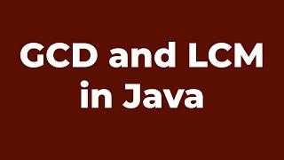 GCD and LCM | Java Program