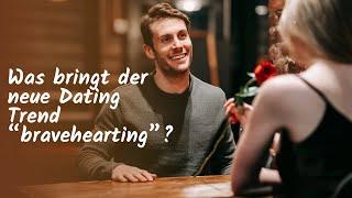 Was bringt der neue Dating Trend "bravehearting"? (und was trendet wirklich)