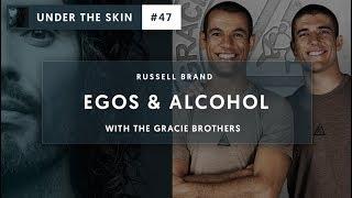 Egos & Alcohol with The Gracie Brothers & Russell Brand | Under The Skin #47