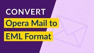 How to Convert Opera Mail to EML ? | Import Mail From Opera to EML Directly ?