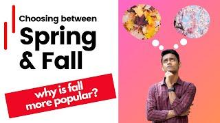 Fall vs Spring | Why is Fall more popular? | How do you choose?