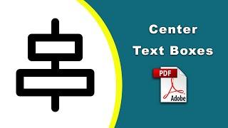 How to center text boxes in pdf (Prepare Form) using Adobe Acrobat Pro DC