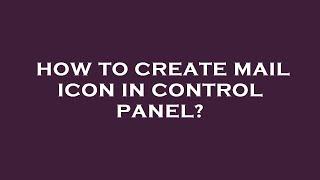 How to create mail icon in control panel?