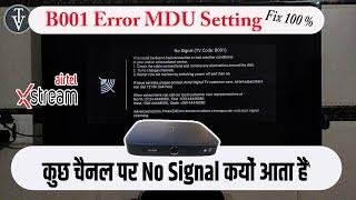 कुछ चैनल पर No Signal क्यों आता है | B001 Error on some channels in Xstream Box