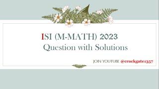 ISI (M-MATH) 2023 SOLUTIONS #7